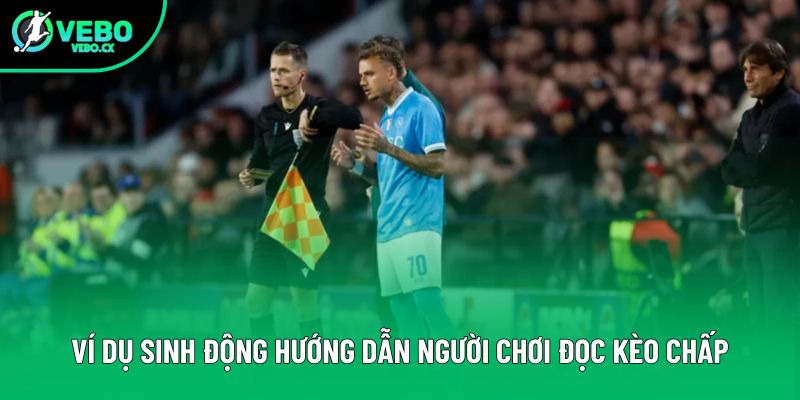 Ví dụ sinh động hướng dẫn người chơi đọc kèo chấp