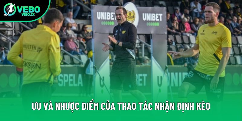 Ưu và nhược điểm của thao tác nhận định kèo